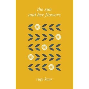 The Sun and Her Flowers -- Rupi Kaur